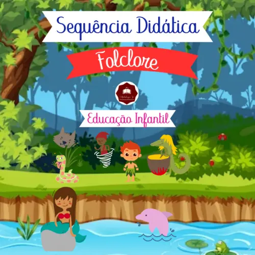 PLANO DE AULA + SEQUÊNCIA DIDÁTICA FOLCLORE- EDUCAÇÃO INFANTIL